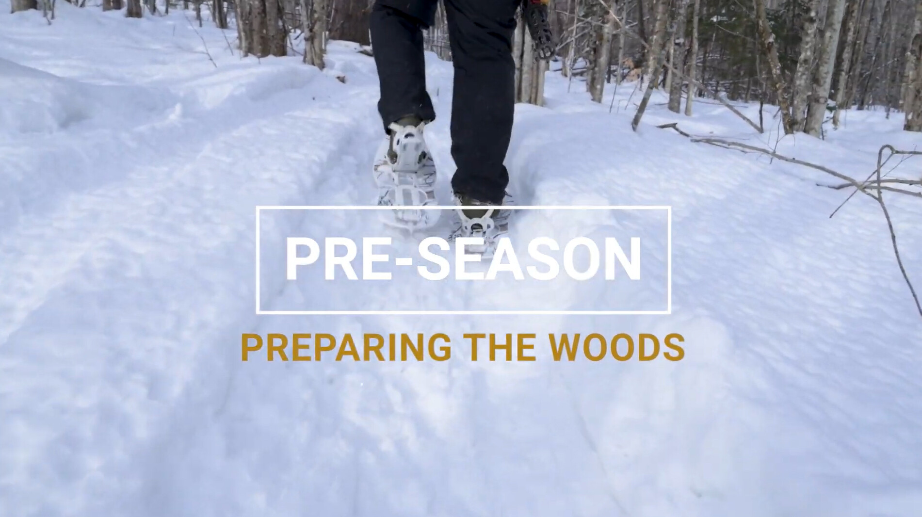 Person walking in snow with text overlay: "Pre-season, Preparing the Woods."
